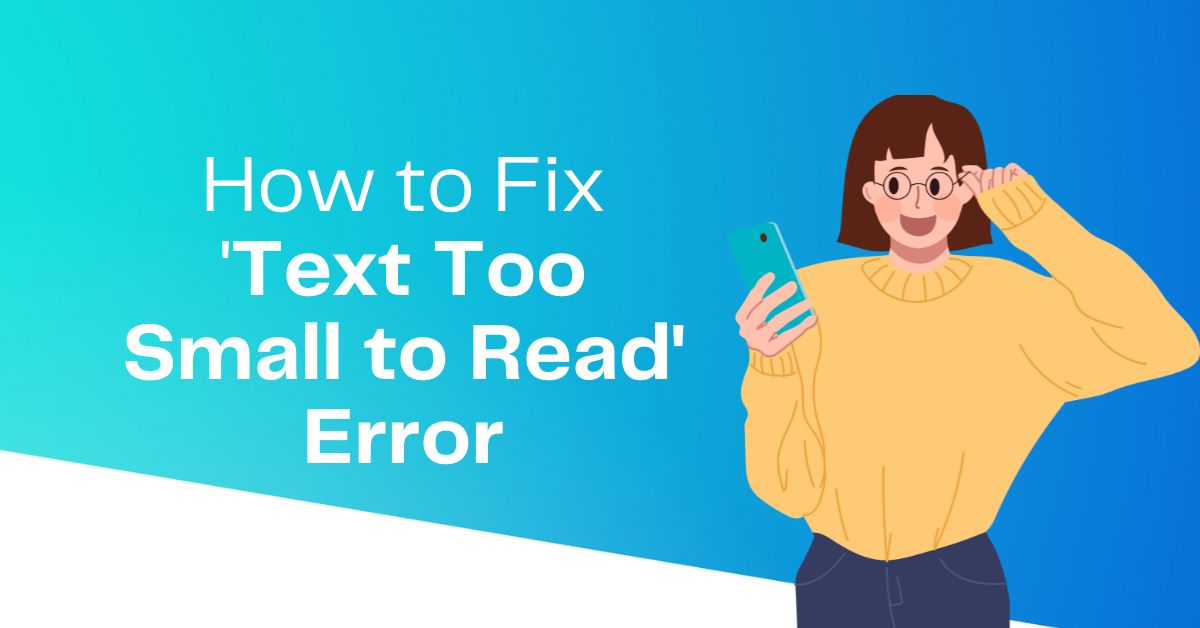 How to Fix 'Text Too Small to Read' Error