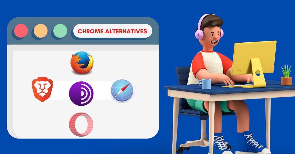Best Google Chrome Alternatives You Should Try