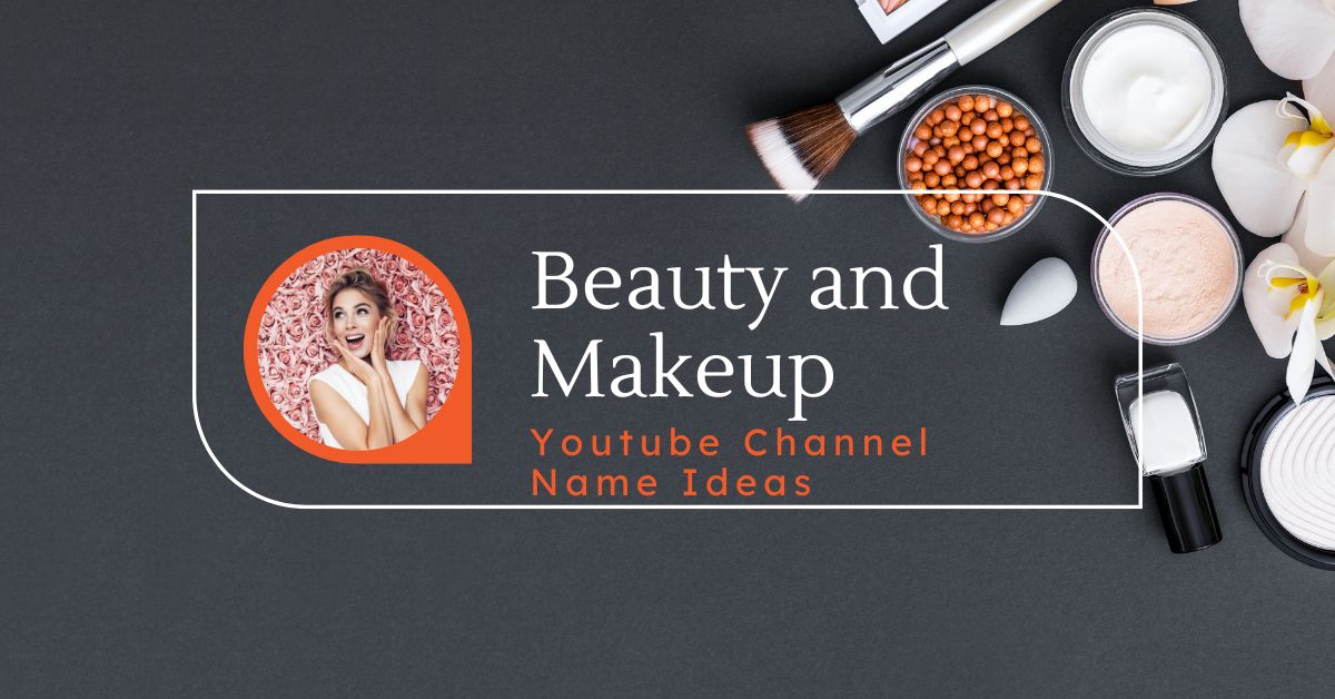 Beauty and Makeup Youtube Channel Name Ideas