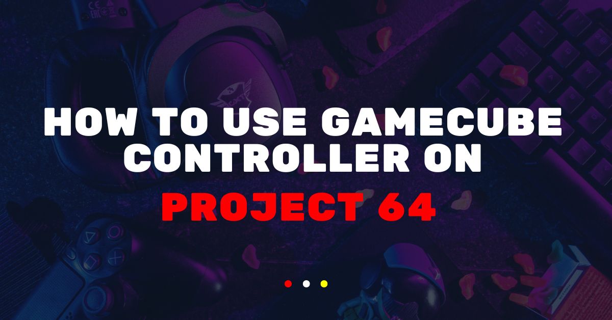 How to use gamecube controller on project 64