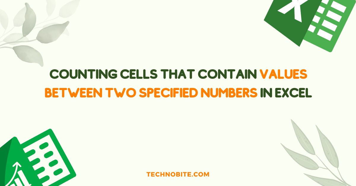 Counting Cells that Contain Values Between Two Specified Numbers in Excel