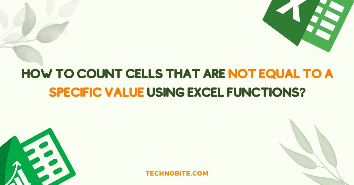 How to Count Cells That are not Equal to a Specific Value Using Excel Functions