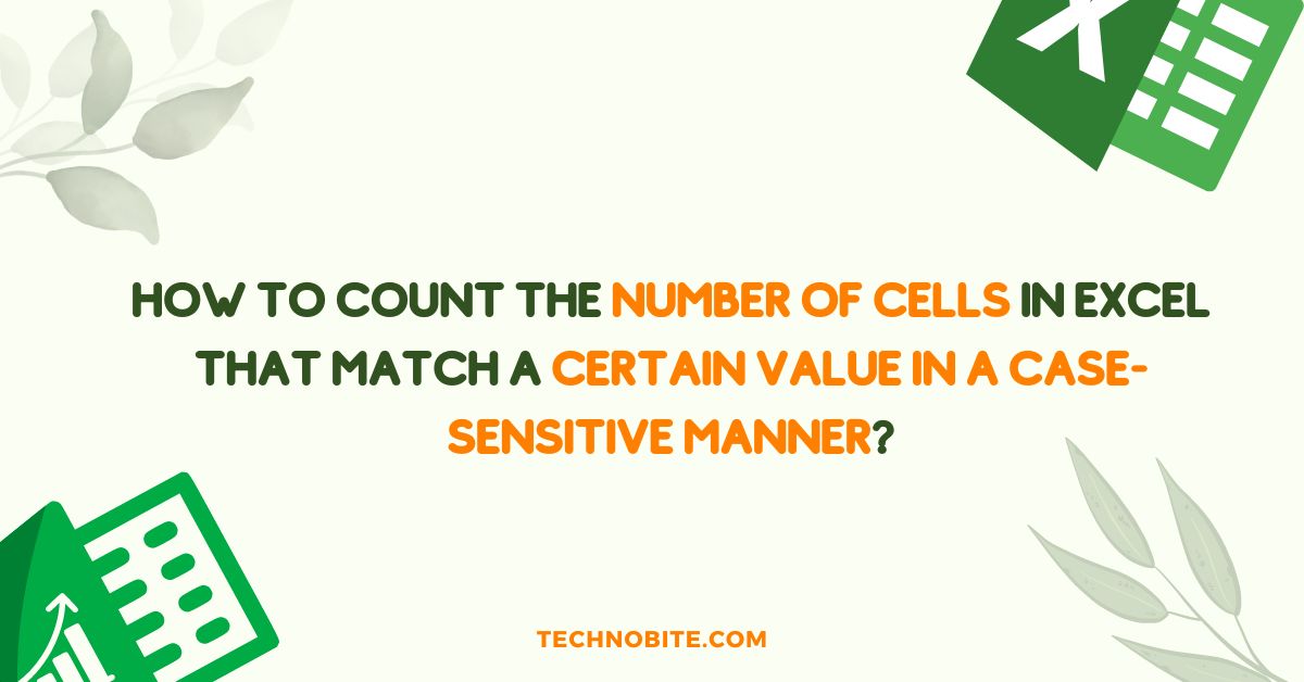 How to Count the Number of Cells in Excel that Match a Certain Value in a Case-Sensitive Manner