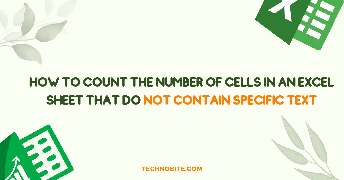 How to Count the Number of Cells in an Excel Sheet that Do Not Contain Specific Text