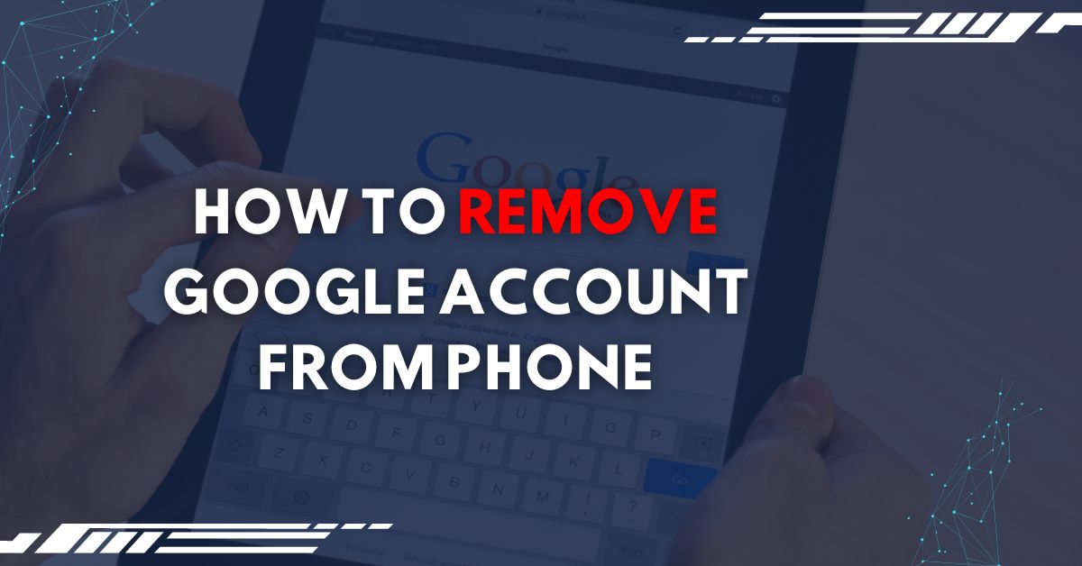 How to Remove Google Account from Phone