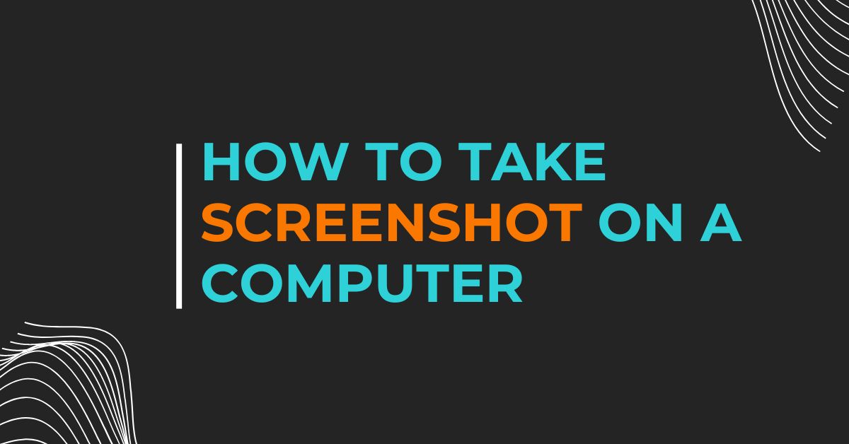 How to Take a Screenshot on a Computer