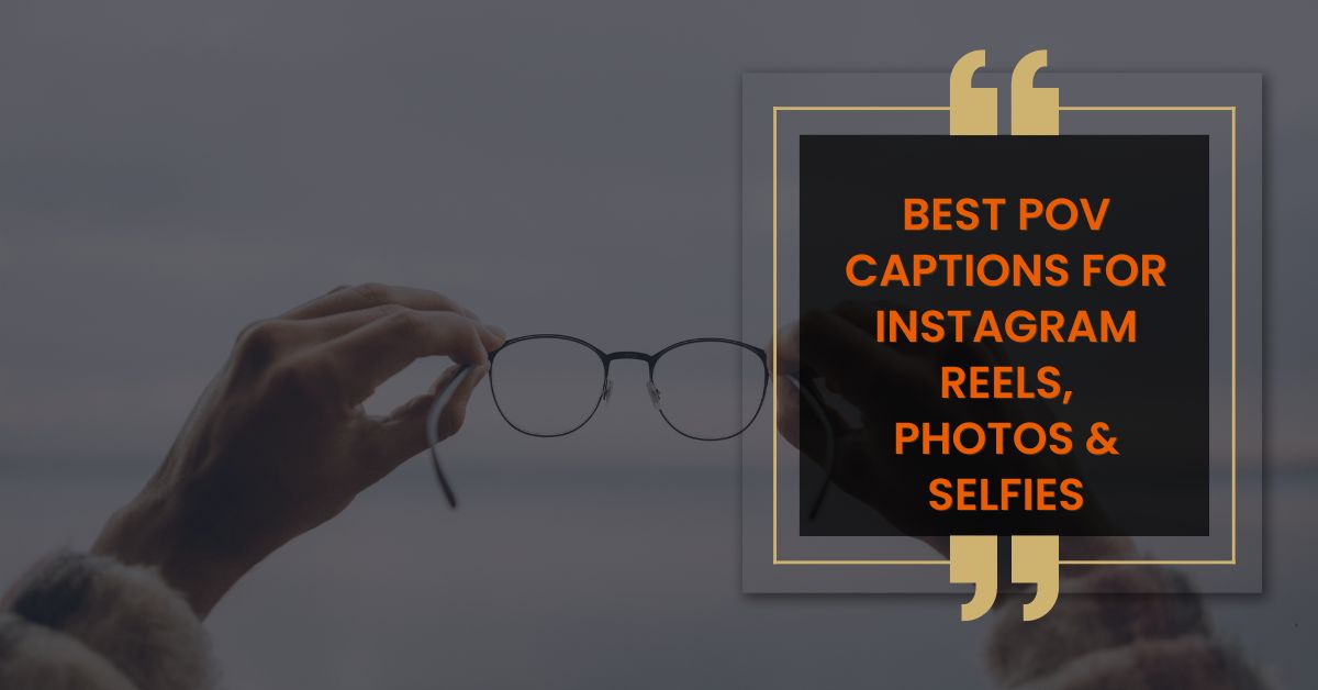 Best POV Captions for Instagram Reels, Photos & Selfies