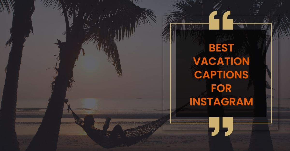Best vacation captions for Instagram