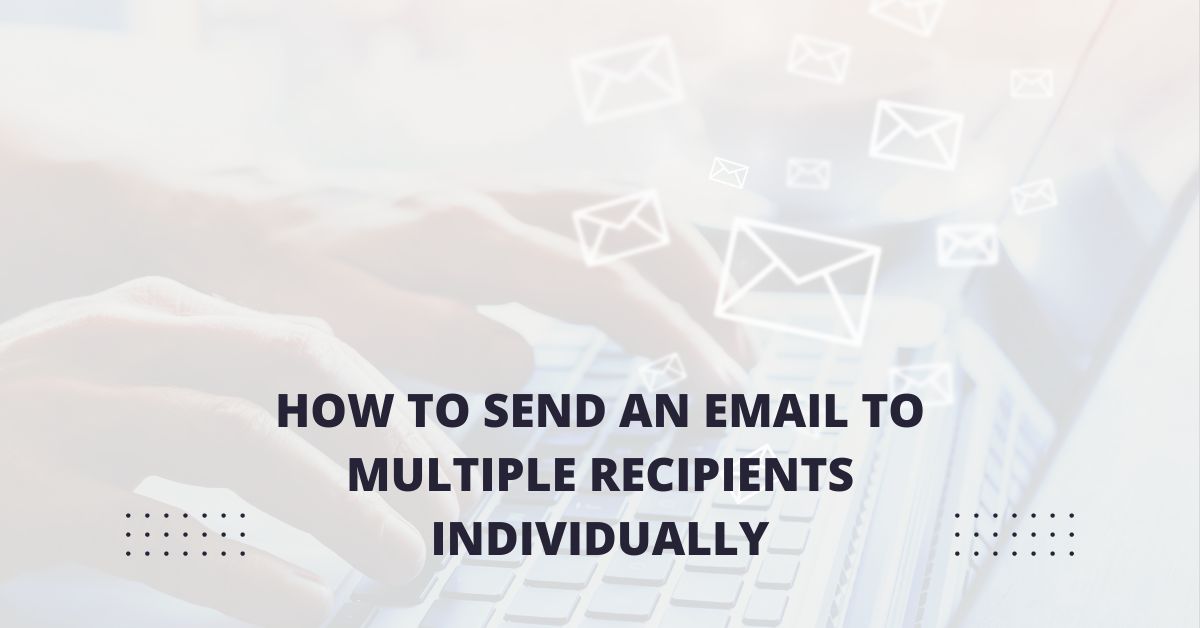 How to Send an Email to Multiple Recipients Individually