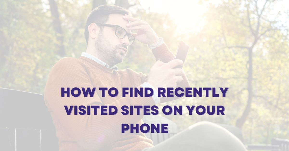 How to find recently visited sites on your phone